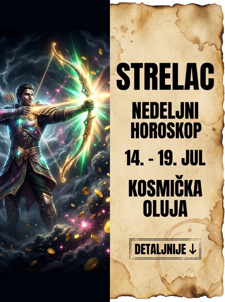 STRELAC – NEDELJNI HOROSKOP (14. – 19. JUL 2026): Sedmica kosmičkog uragana, pad svih maski i milionska naplata karmičkih dugova!