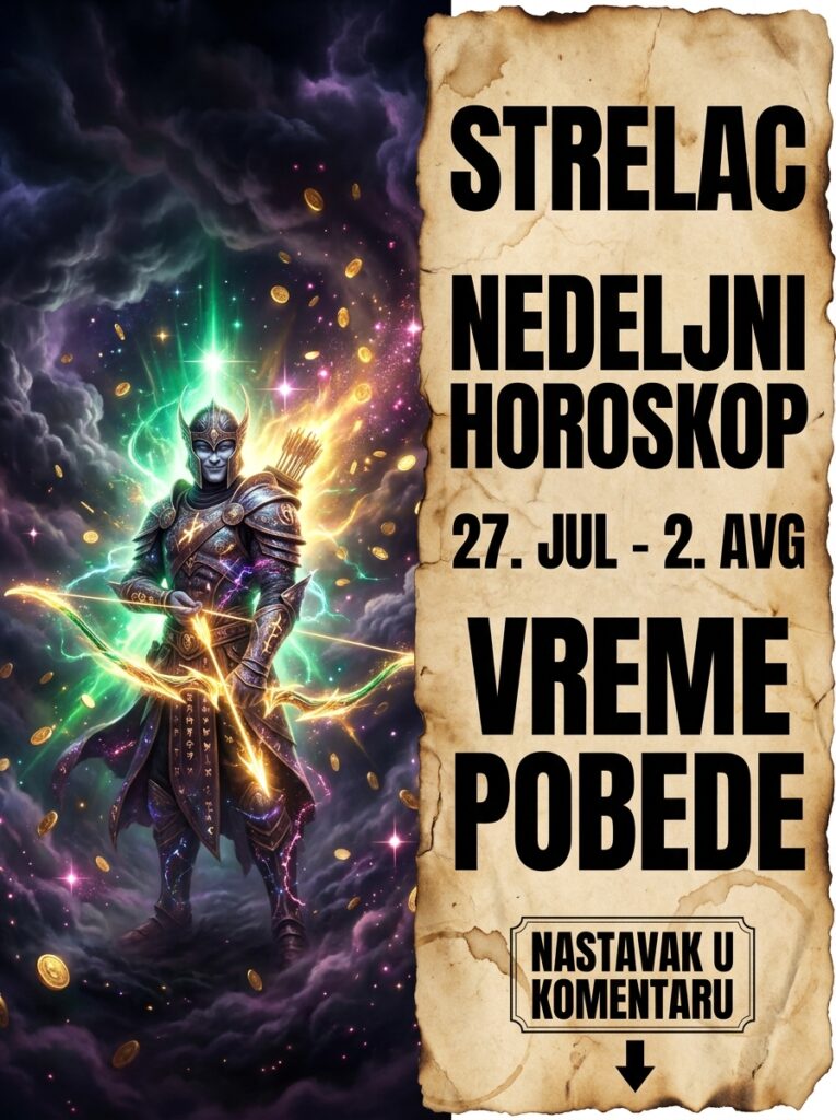 STRELAC – NEDELJNI HOROSKOP (27. JUL – 2. AVGUST 2026): Nedelja brutalnih kosmičkih rezova, milionskih rizika i konačne pobede nad manipulatorima!