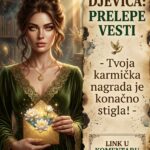 VELIKE I PRELEPE VESTI ZA DJEVICU: Kraj vaše životne agonije je stigao, univerzum vam konačno isplaćuje svaki prokleti dug!