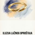 Iluzija “Lažnog Opraštanja”: Zašto vas prevremeno opraštanje fizički razara i ubija?