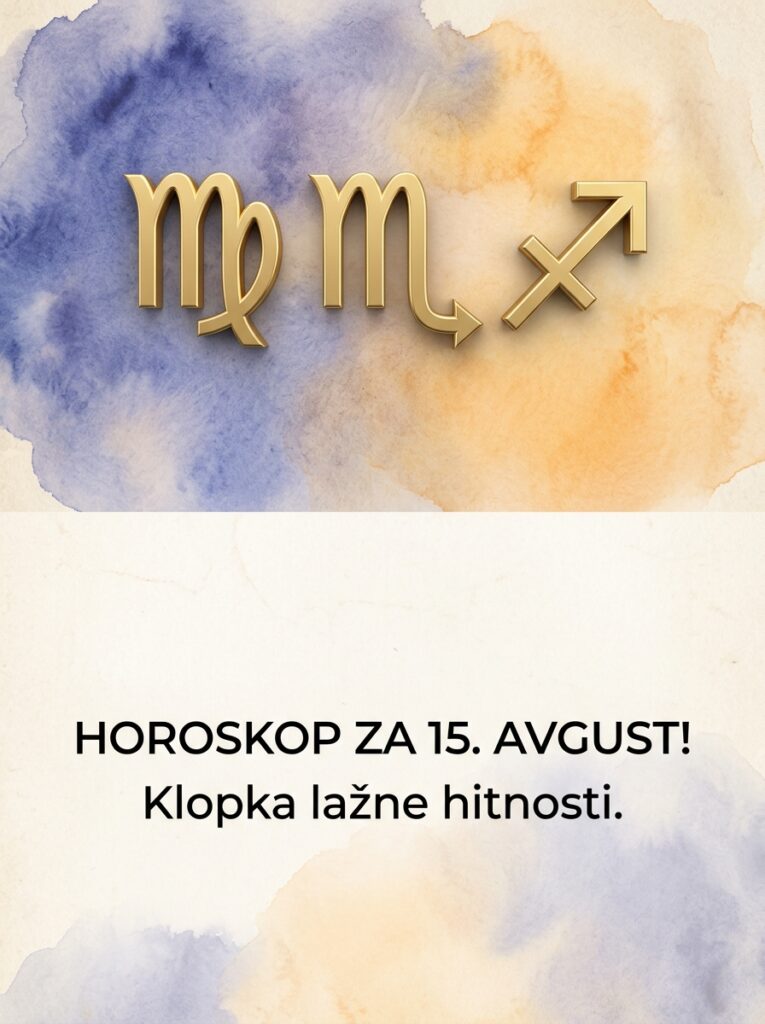 Dnevni horoskop za 15. avgust za Devicu, Škorpiju i Strelca: Klopka lažne hitnosti i dan kada se ruše manipulatori