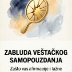 Zabluda “Veštačkog Samopouzdanja”: Zašto vas afirmacije i “Fake it till you make it” potajno uništavaju?