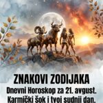 Dnevni Horoskop za 21. Avgust: Karmički Šok, Sudnji Dan i Surovi Sudar sa Realnošću za Ovna, Bika i Blizance!